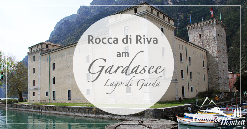 Burg Rocca di Riva am Gardasee - Gardasee-Domizil.de